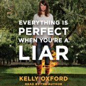 Everything Is Perfect When You’re a Liar by Kelly Oxford Audiobook Review
